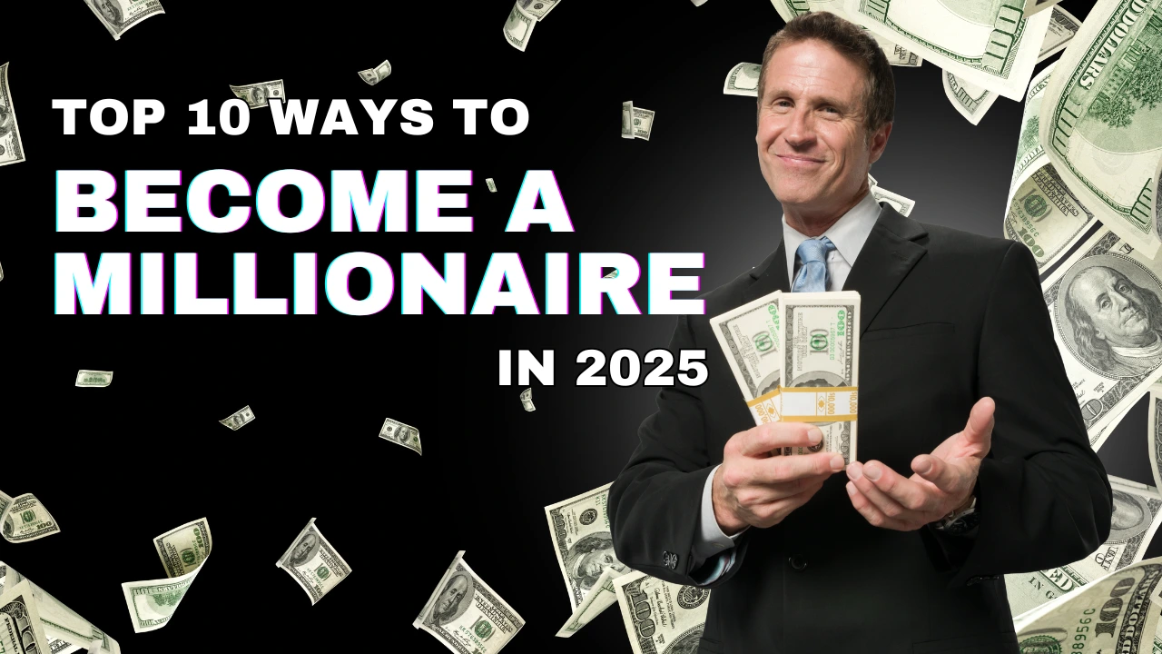 Top 10 Ways to Become a Millionaire in 2025