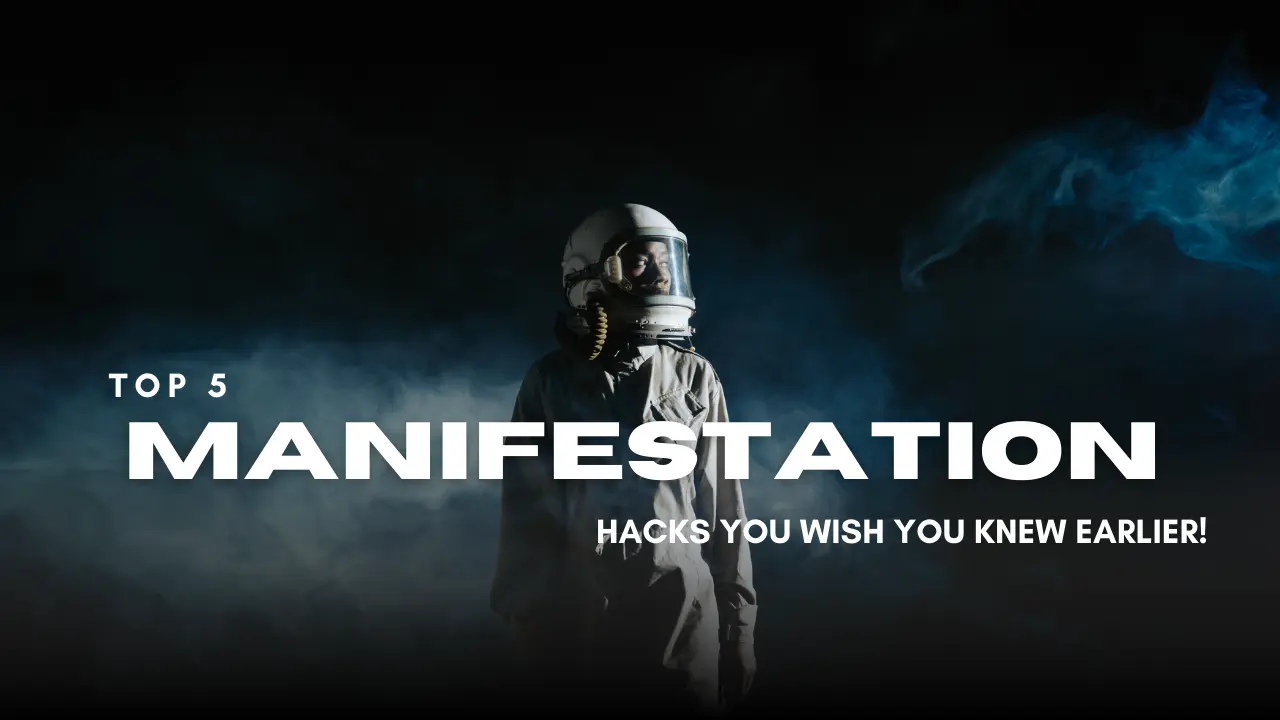 Top 5 Manifestation Hacks You Wish You Knew Earlier!